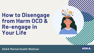 How to Disengage from Harm OCD amp Reengage in Your Life  Mental Health Webinar [upl. by Eirrac]