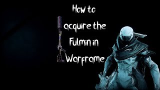 Warframe  How to Acquire the Fulmin [upl. by Loggins125]