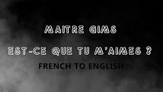 LYRICS ESTCE QUE TU MAIMES  MAITRE GIMS FRENCHENGLISH [upl. by Natsuj]