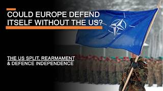 Could Europe Defend Itself Without the US  The US Split Rearmament amp Defence Independence [upl. by Eenram]