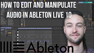 How to Edit and Manipulate Audio in Ableton Live 10 [upl. by Graig]