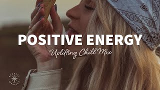 A Playlist Full of Positive Energy 🙌 Uplifting amp Happy Chill Music Mix  The Good Life Mix No7 [upl. by Ettenoitna]