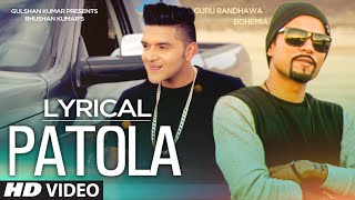 Patola Full Song with LYRICS  Guru Randhawa Feat Bohemia [upl. by Skricki]