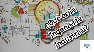 ¿QUÉ ES LA INGENIERÍA INDUSTRIAL [upl. by Warton]