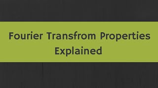 Fourier Transform Properties Explained [upl. by Anitsirc]