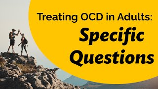 Treating OCD in Adults Specific questions [upl. by Nadya]