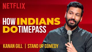 How Indians Do Timepass  Kanan Gill StandUp Comedy  Netflix India [upl. by Arvie]