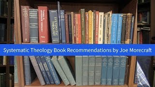 Systematic Theology Books Recommended by Joe Morecraft [upl. by Abba70]