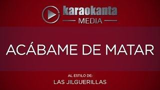 Karaokanta  Las Jilguerillas  Acábame de matar [upl. by Pegma]