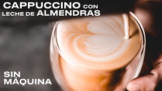 CAPPUCCINO de almendras en casa SIN MÁQUINA [upl. by Goodrich]