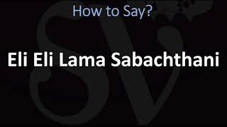 How to Pronounce Eli Eli Lama Sabachthani [upl. by Enelyad284]