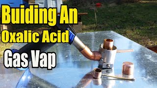 Building An Oxalic Acid Gas Vap Vaporizer [upl. by Caputto509]