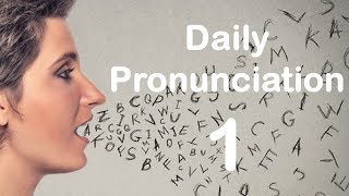 English Pronunciation Practice Daily Pronunciation 1 2019 [upl. by Eissak]