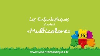 MULTICOLORE  Les Enfantastiques [upl. by Erie494]