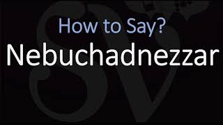 How to Pronounce Nebuchadnezzar CORRECTLY [upl. by Sarilda]