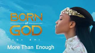 Ada Ehi  More Than Enough  BORN OF GOD [upl. by Keane]